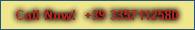 Call Now!  +39 3357112580